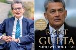 Mind Without Fear, anil kumar mckinsey, indian american businessman rajat gupta tells his side of story in his new memoir mind without fear, Braga