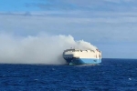 Cargo ship with cars, Felicity Ace latest, cargo ship with 1100 luxury cars catches fire in the atlantic, Cargo ship