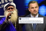 sadhguru, DiCaprio, civil society groups ask dicaprio to withdraw support for cauvery calling, Habitats