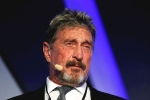 John McAfee death, John McAfee extradition, mcafee founder john mcafee found dead in a spanish prison, Mcafee