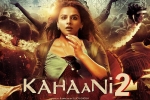Kahaani 2 Show Time, Kahaani 2 Show Time, kahaani 2 hindi movie show timings, Arijit singh Kahaani 2 Show Time, Kahaani 2 Show Time, kahaani 2 hindi movie show timings, Arijit singh