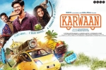 Karwaan posters, latest stills Karwaan, karwaan hindi movie, Saansein video