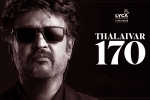 Vettaiyan updates, Rajinikanth, rajinikanth s 170th film is vettaiyan, Thalaivar170
