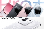 Vivo Y300 Series, Vivo Y300 Pro+ and Vivo Y300t price, vivo y300 pro and vivo y300t launched, Vivo y300 series