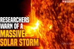 Massive Solar Storm 2021 internet, Massive Solar Storm 2021 disruption, researchers warn of a massive solar storm, Massive solar storm 2021